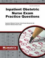 Inpatient Obstetric Nurse Exam Practice Questions: Inpatient Obstetric Practice Tests and Exam Review for the Inpatient Obstetric Nurse Exam