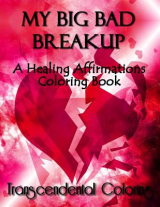 My Big Bad Breakup: A Healing Affirmations Coloring Book