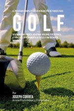 El  Programa Completo de Entrenamiento de Fuerza Para Golf: Desarrolle Mas Fuerza, Velocidad, Agilidad, y Resistencia, a Traves del Entrenamiento de F