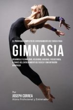 El  Programa Completo de Entrenamiento de Fuerza Para Gimnasia: Desarrolle Flexibilidad, Velocidad, Agilidad, y Resistencia, a Traves del Entrenamient