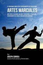 El  Programa Completo de Entrenamiento de Fuerza Para Artes Marciales: Mas Fuerza, Velocidad, Agilidad, y Resistencia, a Traves del Entrenamiento de F