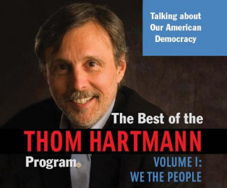 The Best of the Thom Hartmann Program, Volume 1: We the People