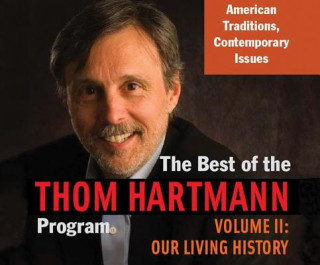 The Best of the Thom Hartmann Program, Volume 2: Our Living History