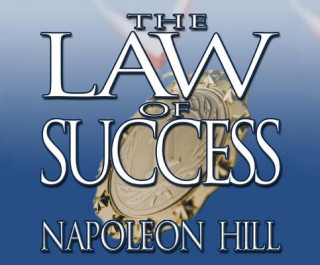 The Law of Success: From the Master Mind to the Golden Rule ( in Sixteen Lessons)