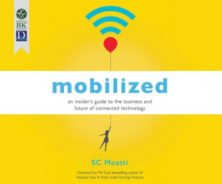 Mobilized: An Insider's Guide to the Business and Future of Connected Technology