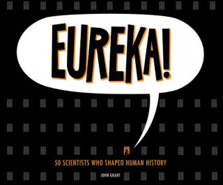 Eureka!: 50 Scientist Who Shaped Human History