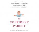 The Confident Parent: A Pediatrician's Guide to Caring for Your Little One: Without Losing Your Joy, Your Mind, or Yourself