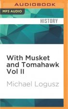 With Musket and Tomahawk Vol II: The Mohawk Valley Campaign in the Wilderness War of 1777