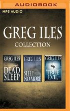 Greg Iles - Collection: Dead Sleep, Sleep No More, True Evil