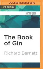 The Book of Gin: A Spirited World History from Alchemists' Stills and Colonial Outposts to Gin Palaces, Bathtub Gin, and Artisanal Cock