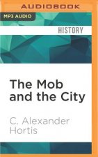 The Mob and the City: The Hidden History of How the Mafia Captured New York