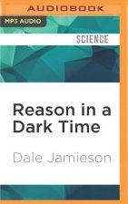 Reason in a Dark Time: Why the Struggle Against Climate Change Failed--And What It Means for Our Future