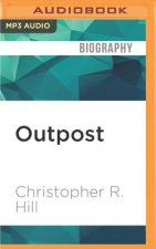 Outpost: Life on the Frontlines of American Diplomacy: A Memoir