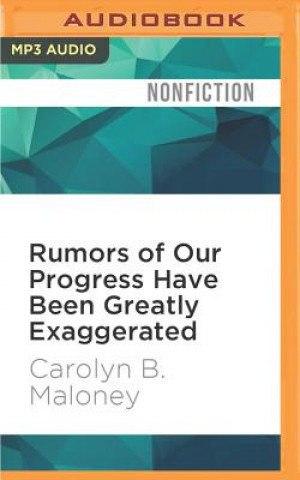 Rumors of Our Progress Have Been Greatly Exaggerated: Why Women's Lives Aren't Getting Any Easier--And How We Can Make Real Progress for Ourselves and