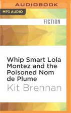 Whip Smart Lola Montez and the Poisoned Nom de Plume