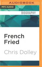 French Fried: One Man's Move to France with Too Many Animals and an Identity Thief