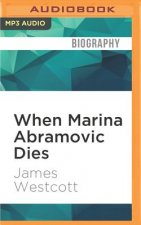 When Marina Abramovic Dies: A Biography