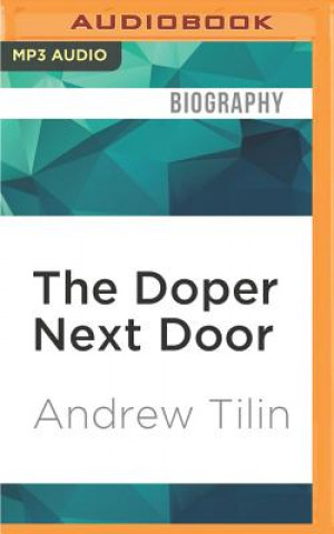 The Doper Next Door: My Strange and Scandalous Year on Performance-Enhancing Drugs