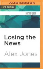 Losing the News: The Future of the News That Feeds Democracy