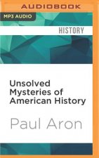 Unsolved Mysteries of American History: An Eye-Opening Journey Through 500 Years of Discoveries, Disappearances, and Baffling Events