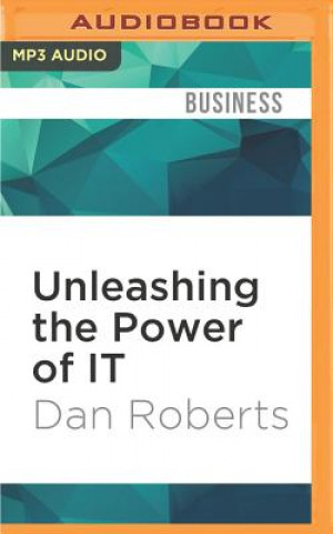 Unleashing the Power of It: Bringing People, Business, and Technology Together