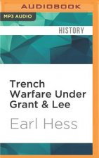 Trench Warfare Under Grant & Lee: Field Fortifications in the Overland Campaign