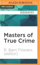 Masters of True Crime: Chilling Stories of Murder and the Macabre