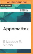 Appomattox: Victory, Defeat and Freedom at the End of the Civil War