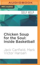 Chicken Soup for the Soul: Inside Basketball: 101 Great Hoop Stories from Players, Coaches, and Fans