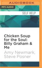 Chicken Soup for the Soul: Billy Graham & Me: 101 Inspiring Personal Stories from Presidents, Pastors, Performers, and Other People Who Know Him Well