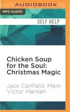 Chicken Soup for the Soul: Christmas Magic: 101 Holiday Tales of Inspiration, Love, and Wonder