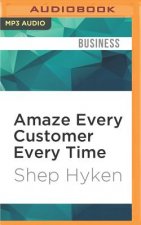 Amaze Every Customer Every Time: 52 Tools for Delivering the Most Amazing Customer Service on the Planet