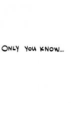 Only You Know