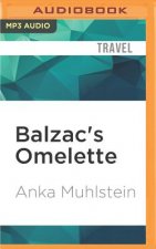 Balzac's Omelette: A Delicious Tour of French Food and Culture with Honore'de Balzac