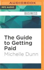 The Guide to Getting Paid: Weed Out Bad Paying Customers, Collect on Past Due Balances, and Avoid Bad Debt