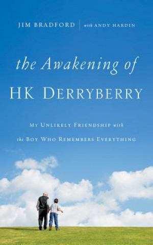 The Awakening of H.K. Derryberry: My Unlikely Friendship with the Boy Who Remembers Everything