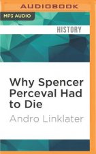 Why Spencer Perceval Had to Die: The Assassination of a British Prime Minister