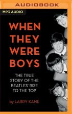 When They Were Boys: The True Story of the Beatles' Rise to the Top