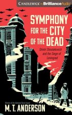 Symphony for the City of the Dead: Dmitri Shostakovich and the Siege of Leningrad