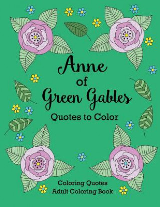 Anne of Green Gables Quotes to Color: Coloring Book Featuring Quotes from L.M. Montgomery