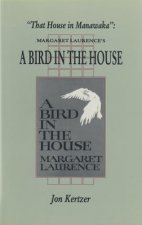 That House in Manawaka: Margaret Laurence's a Bird in the House