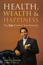 Health, Wealth and Happiness: You Can Control Your Destiny!