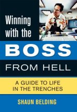 Winning with the Boss from Hell: A Guide to Life in the Trenches