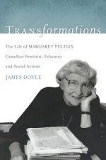 Transformations: The Life of Margaret Fulton, Canadian Feminist, Educator, and Social Activist