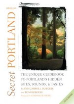 Secret Portland, Oregon: The Unique Guidebook to Portland's Hidden Sites, Sounds, & Tastes