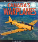 Canada's Warplanes: Unique Aircraft in Canada's Aviation Museums