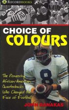 Choice of Colours: The Pioneering African-American Quarterbacks Who Changed the Face of Football