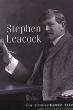 Leacock: His Remarkable Life: His Remarkable Life