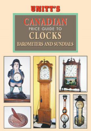 Unitt's Canadian Identification & Price Guide to Antique Clocks, Barometers & Sundials