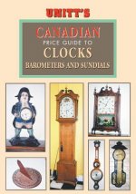 Unitt's Canadian Identification & Price Guide to Antique Clocks, Barometers & Sundials